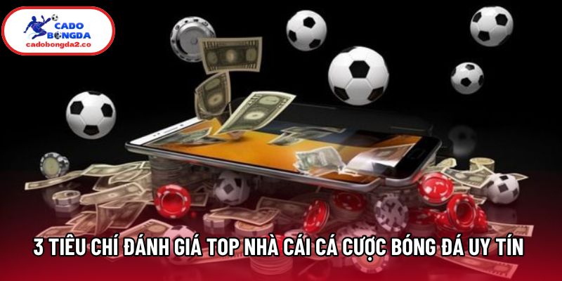 3 tiêu chí đánh giá top nhà cái cá cược bóng đá uy tín 2026