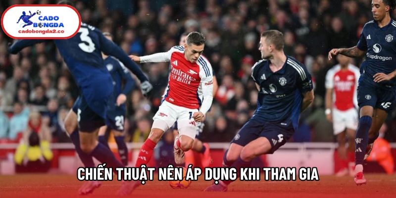 Chiến thuật nên áp dụng khi tham gia