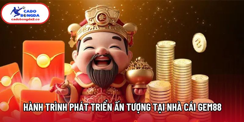 Hành trình phát triển ấn tượng tại nhà cái Gem88