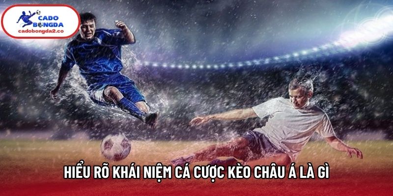 Hiểu rõ khái niệm cá cược kèo châu Á là gì