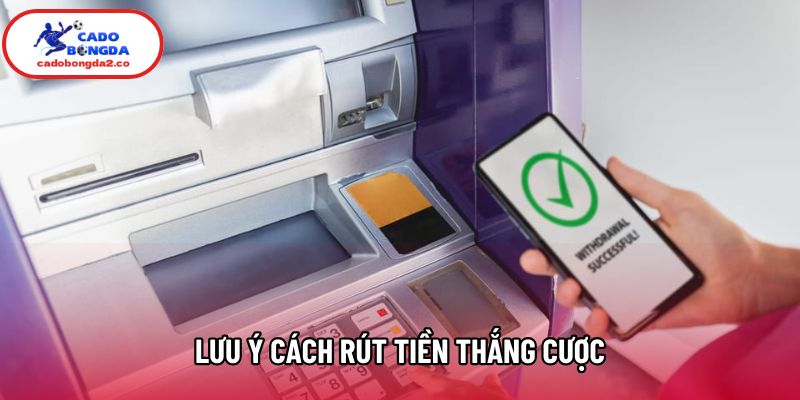 Lưu ý cách rút tiền thắng cược