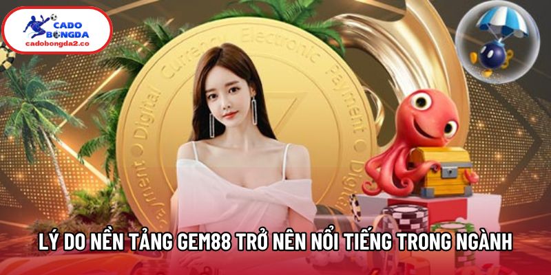 Lý do nền tảng Gem88 trở nên nổi tiếng trong ngành