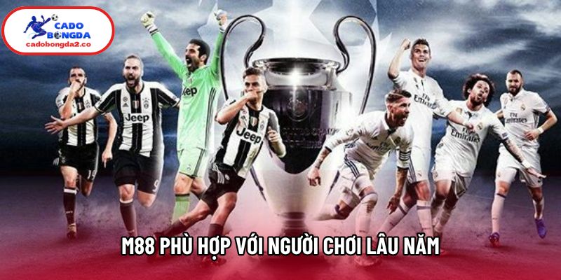M88 phù hợp với người chơi lâu năm