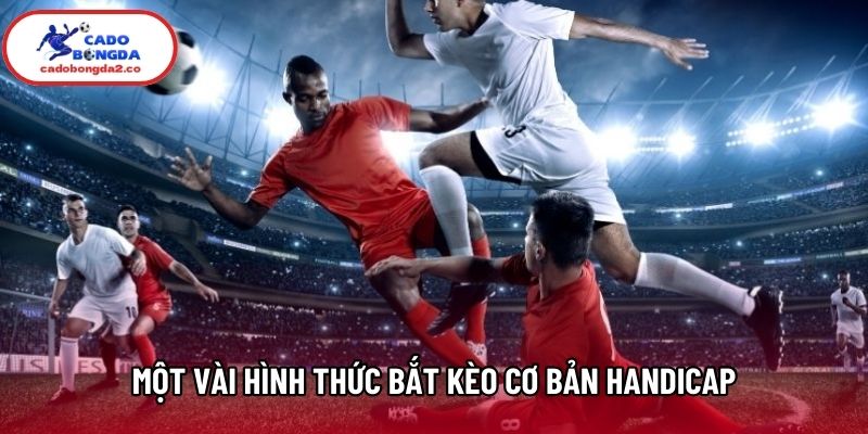 Một vài hình thức bắt kèo cơ bản Handicap