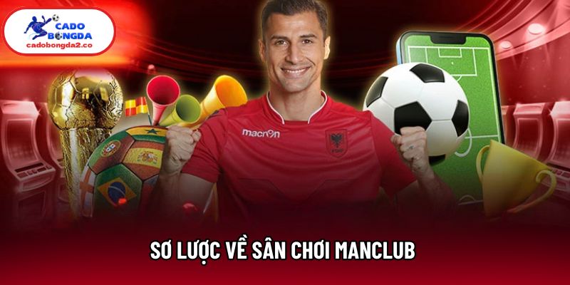Sơ lược về sân chơi Manclub Sơ lược về sân chơi Manclub